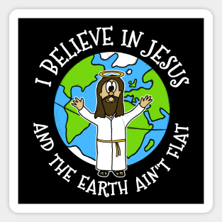 I Believe In Jesus And The Earth Ain't Flat Magnet